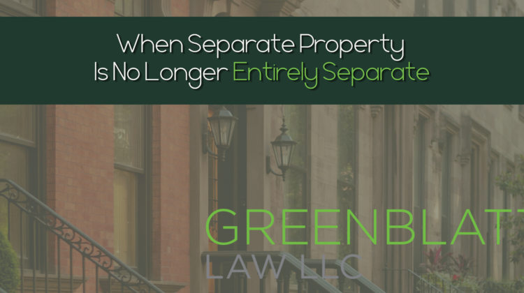 Image of a Brownstone in New York City with the text "When Separate Property Is No Longer Entirely Separate" and then " Greenblatt Law" on it.